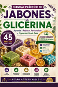 Manual Práctico de Jabones de Glicerina: Más de 45 Recetas Paso a Paso para Fabricar, Personalizar y Emprender Desde Casa con el Método Fundir y Verte